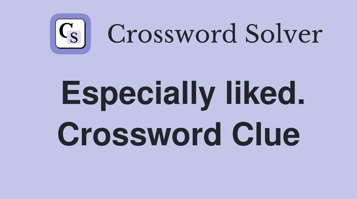 Especially liked. Crossword Clue