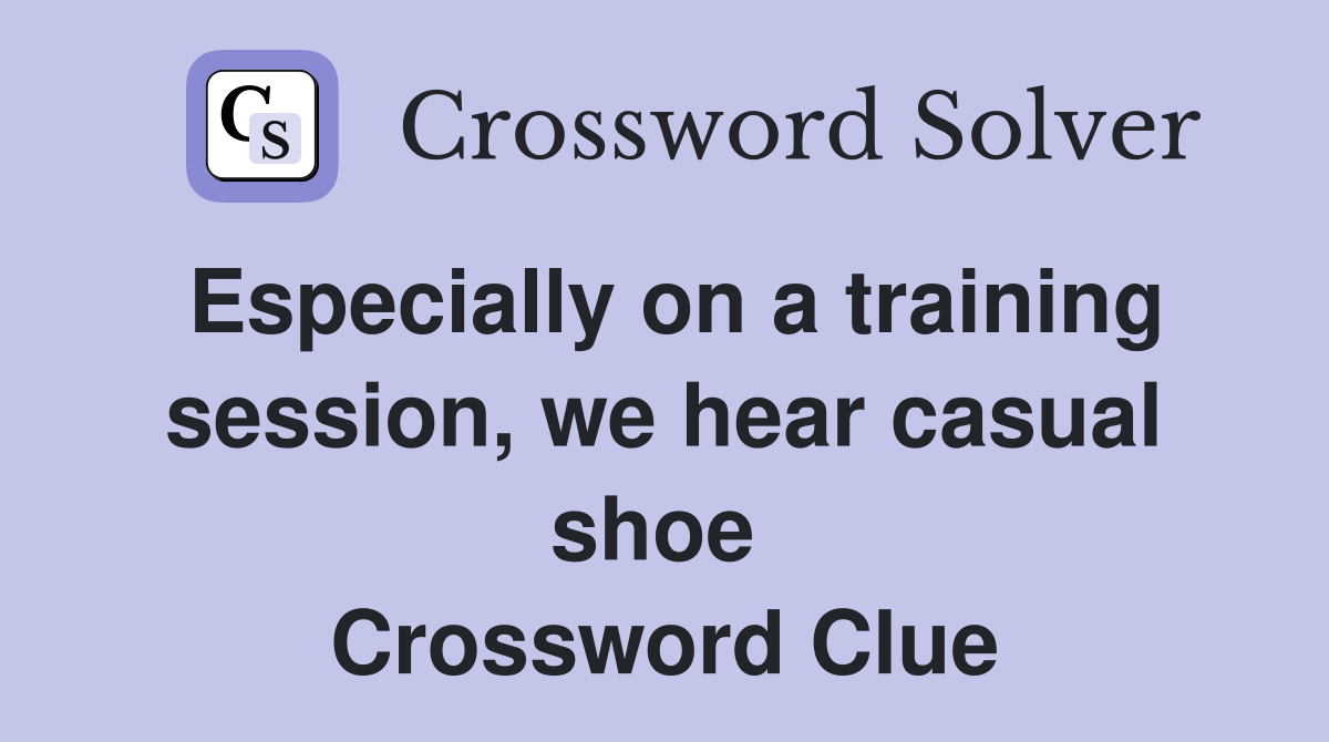 Especially on a training session, we hear casual shoe  Crossword Clue