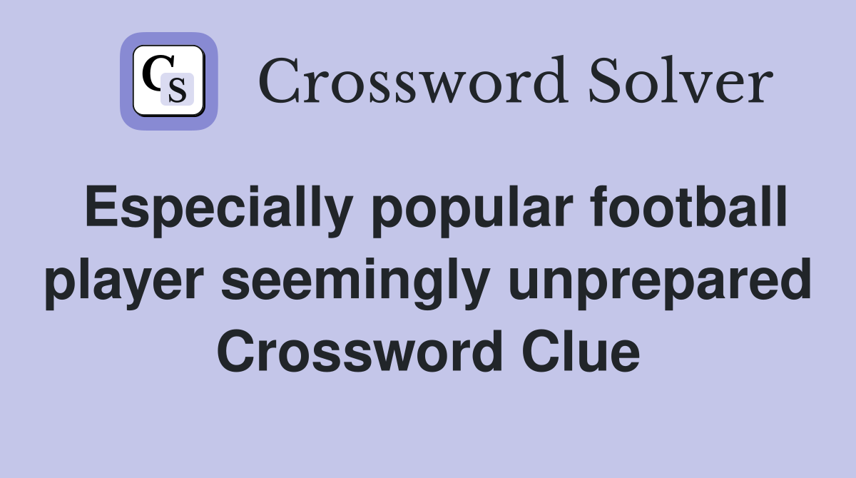 Especially popular football player seemingly unprepared Crossword Clue