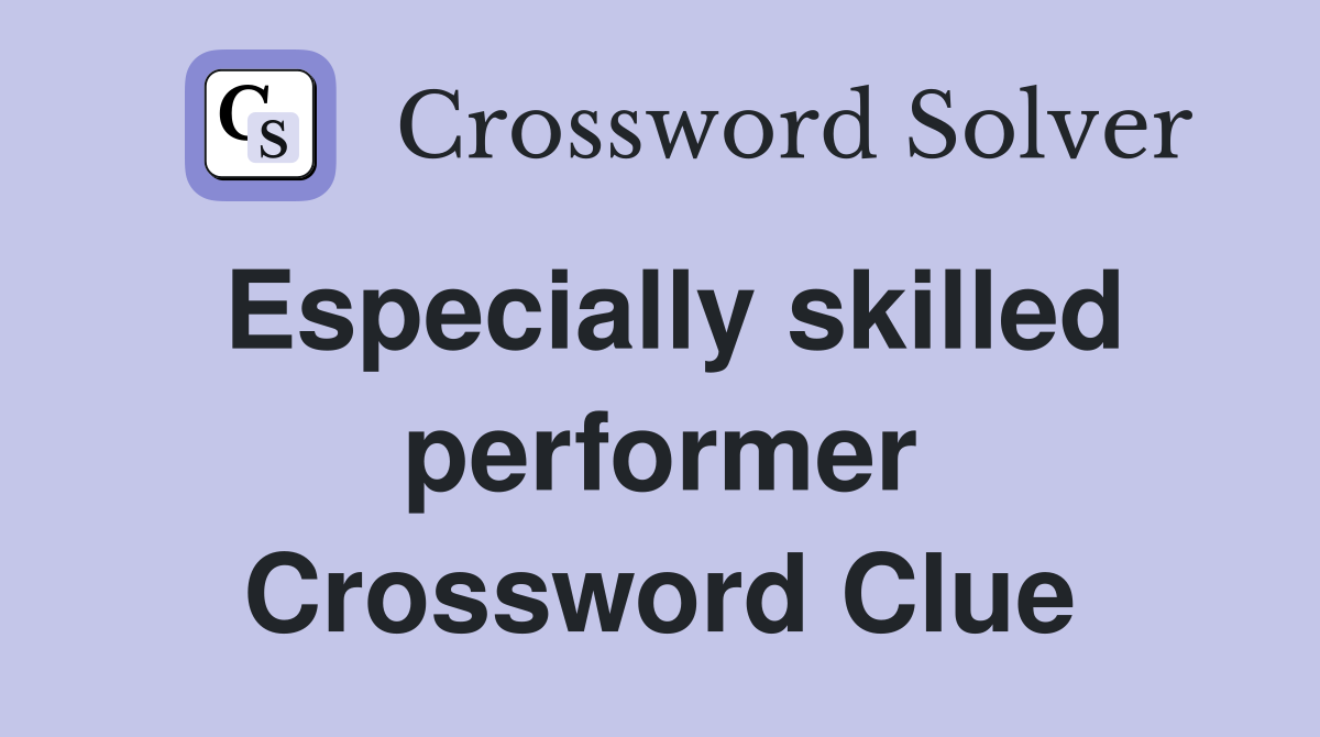 Especially skilled performer Crossword Clue