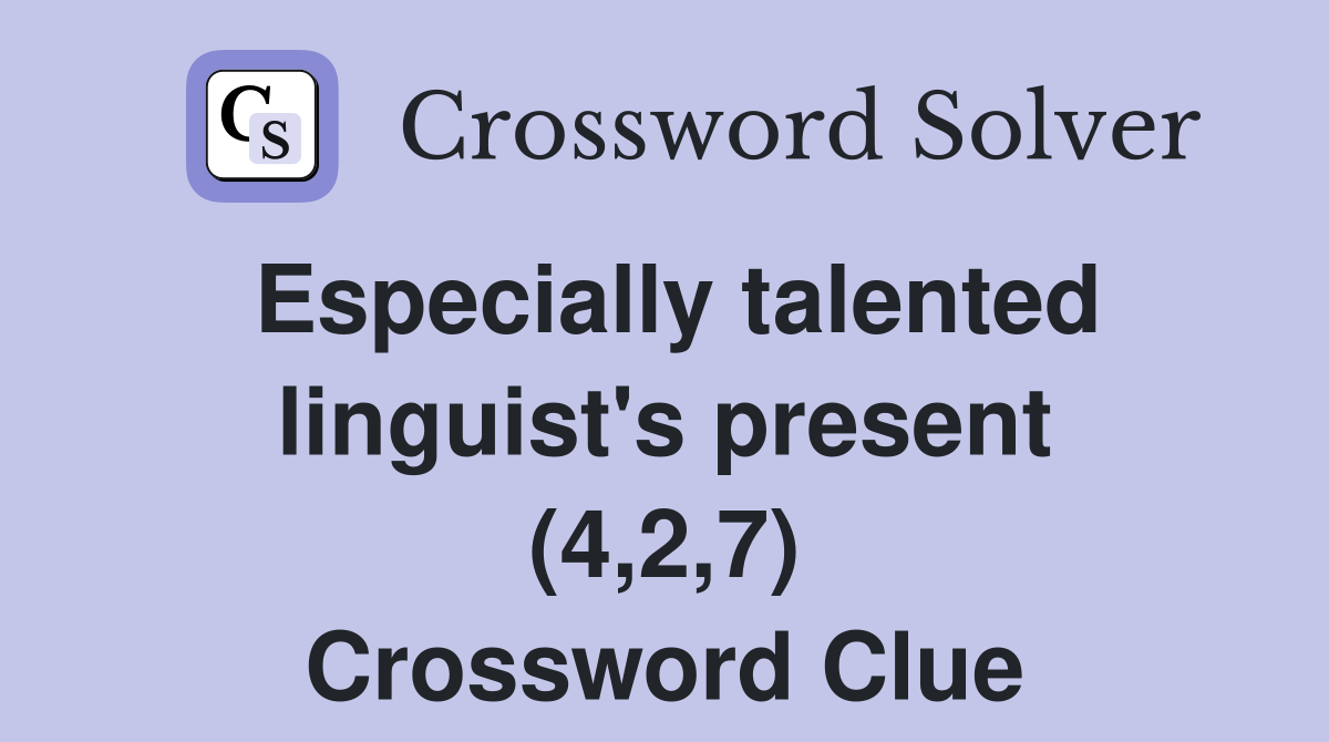 Especially talented linguist's present (4,2,7) Crossword Clue