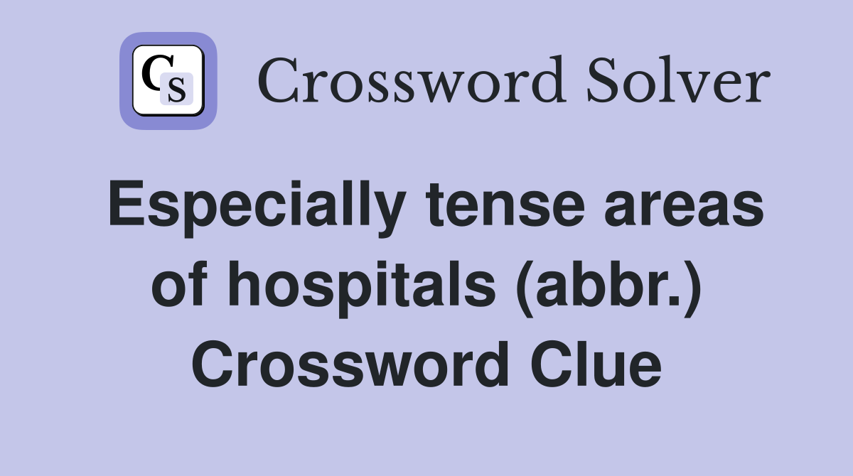 Especially tense areas of hospitals (abbr.) Crossword Clue
