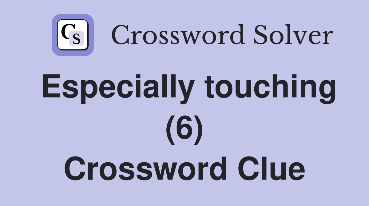 Especially touching (6) Crossword Clue