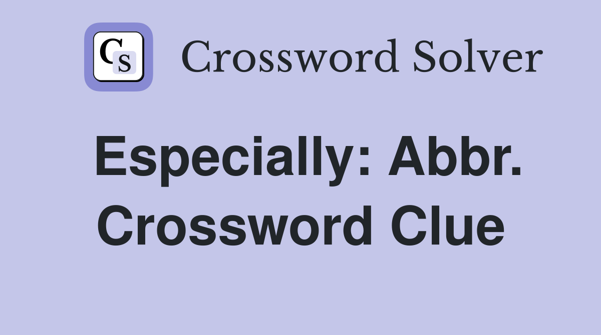 Especially: Abbr. Crossword Clue