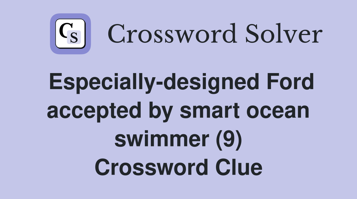 Especially-designed Ford accepted by smart ocean swimmer (9) Crossword Clue