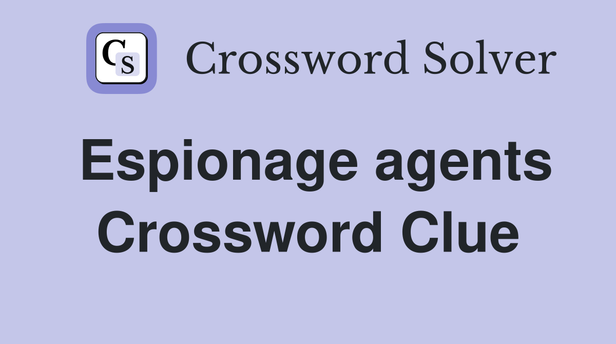 Espionage agents Crossword Clue