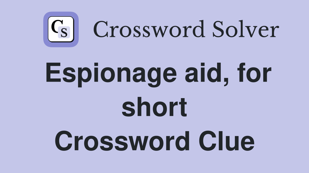 Espionage aid, for short Crossword Clue