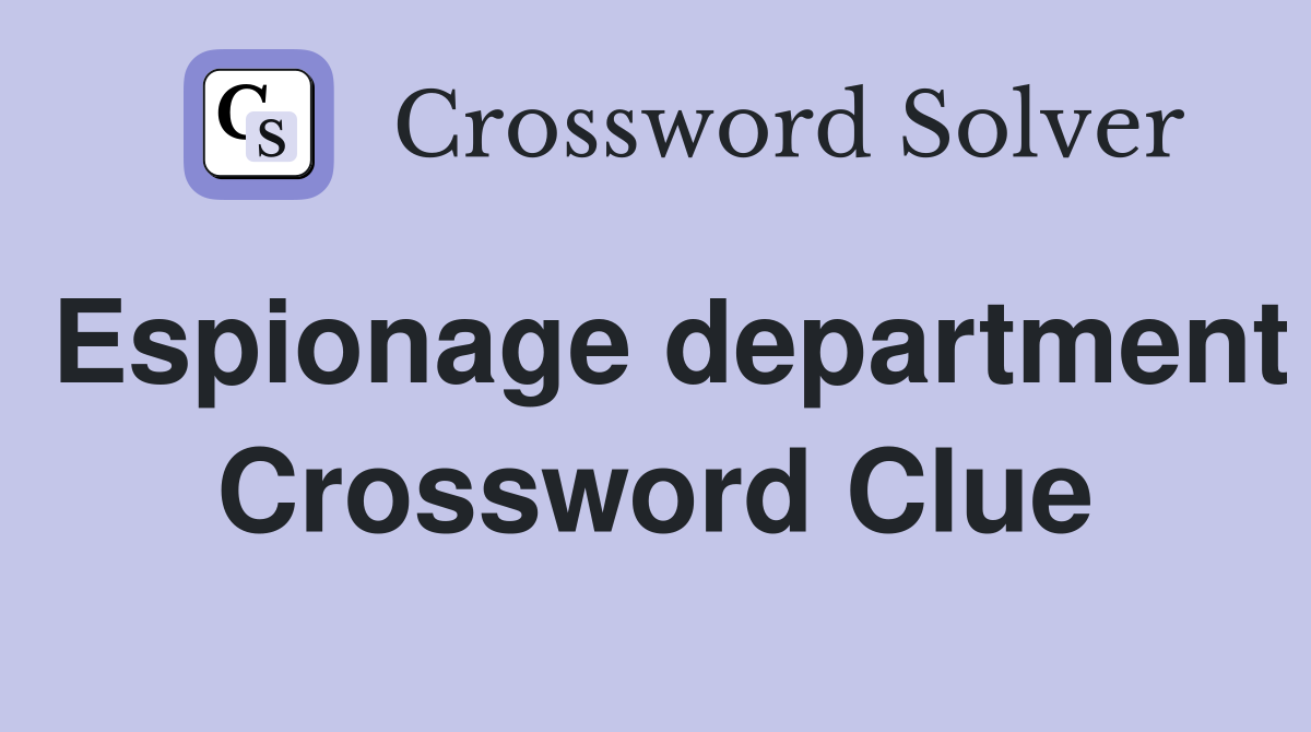 Espionage department Crossword Clue