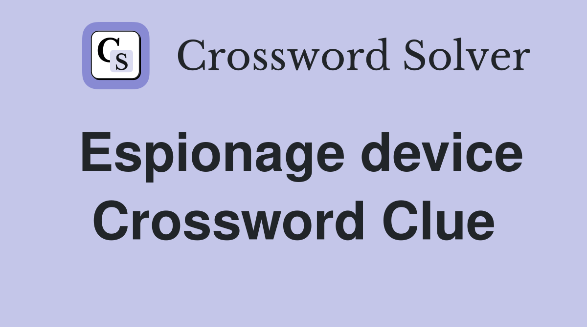 Espionage device Crossword Clue