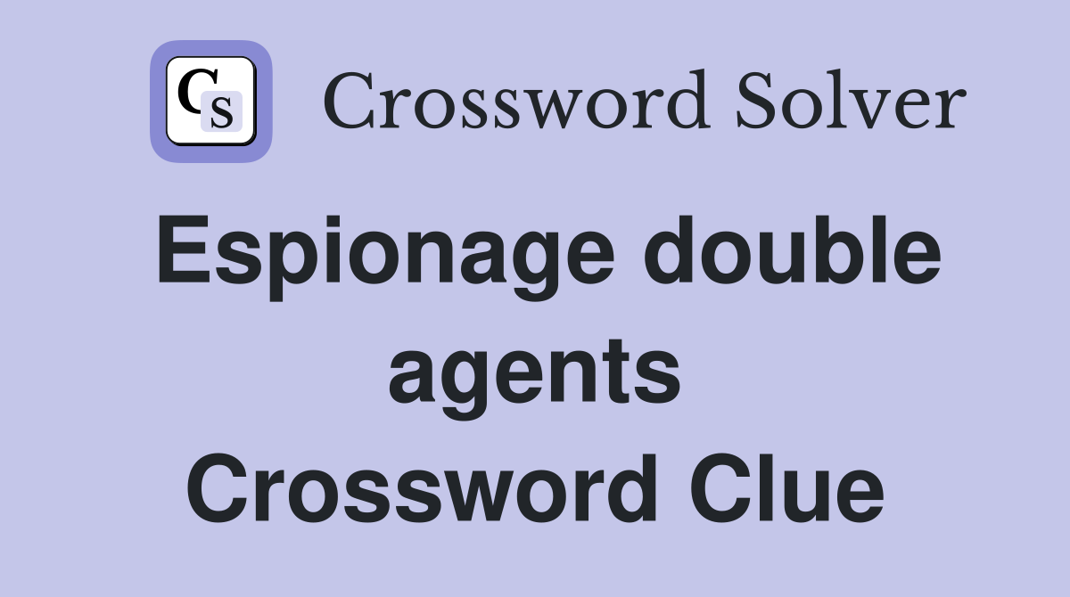 Espionage double agents Crossword Clue