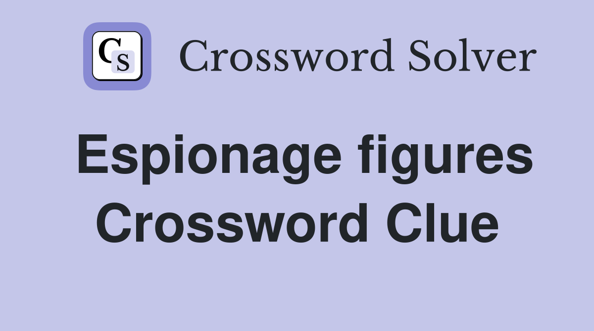 Espionage figures Crossword Clue