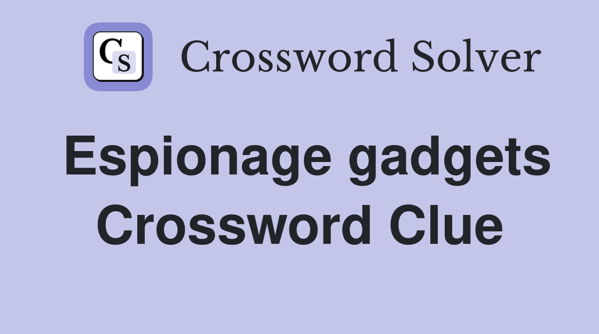 Espionage gadgets Crossword Clue