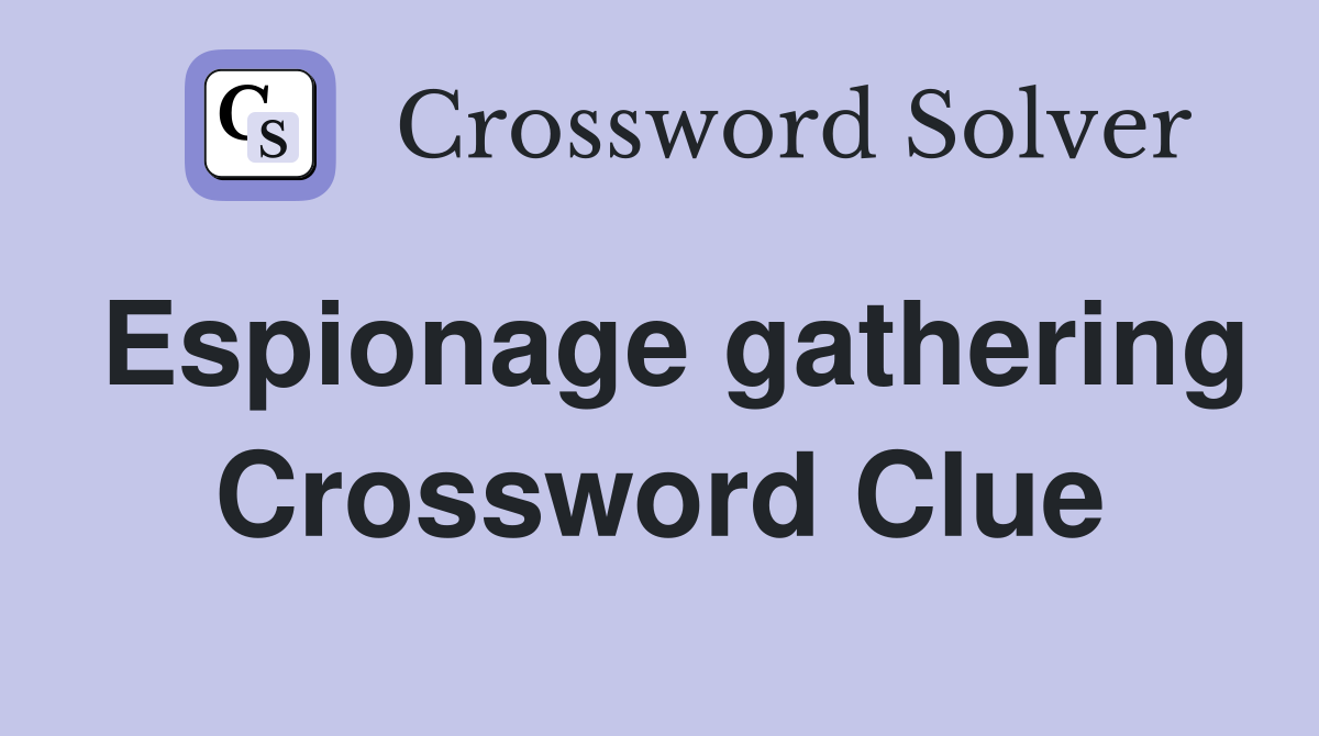 Espionage gathering Crossword Clue