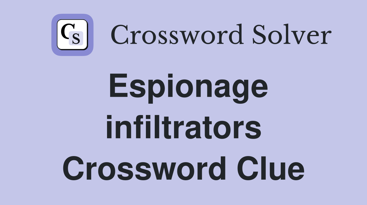 Espionage infiltrators Crossword Clue