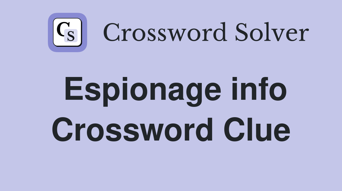 Espionage info Crossword Clue