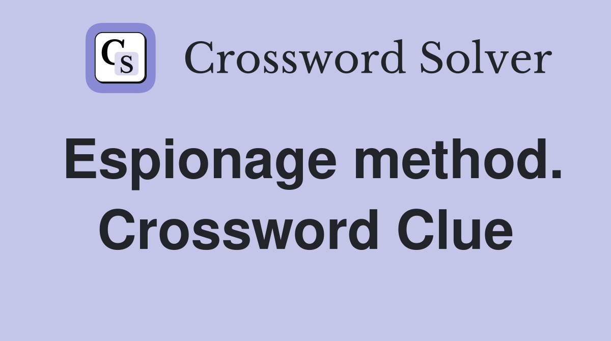 Espionage method. Crossword Clue