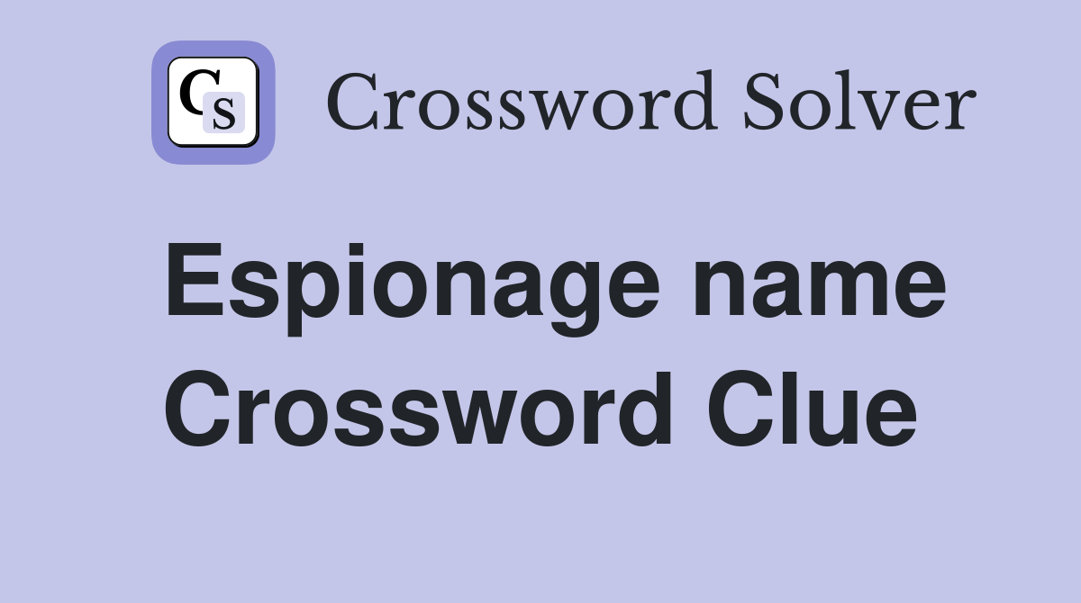 Espionage name Crossword Clue