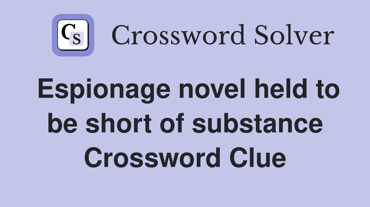 Espionage novel held to be short of substance Crossword Clue
