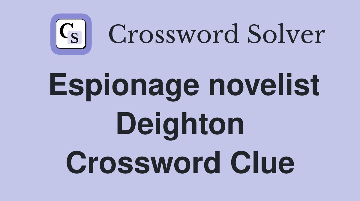 Espionage novelist Deighton Crossword Clue