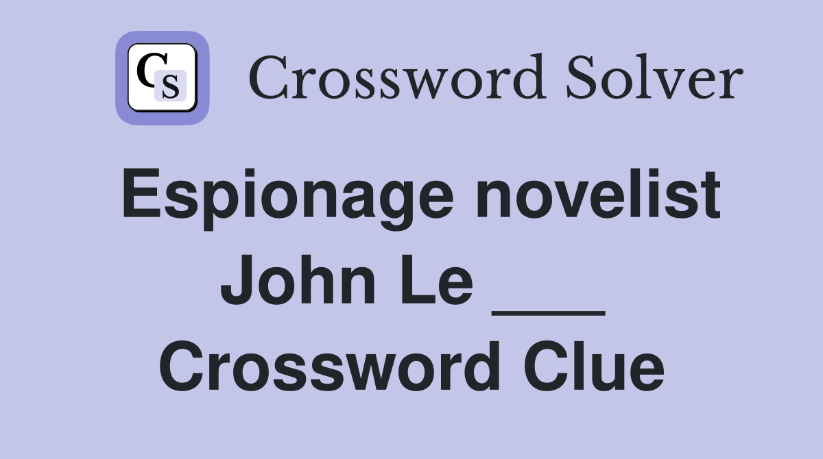 Espionage novelist John Le ___ Crossword Clue