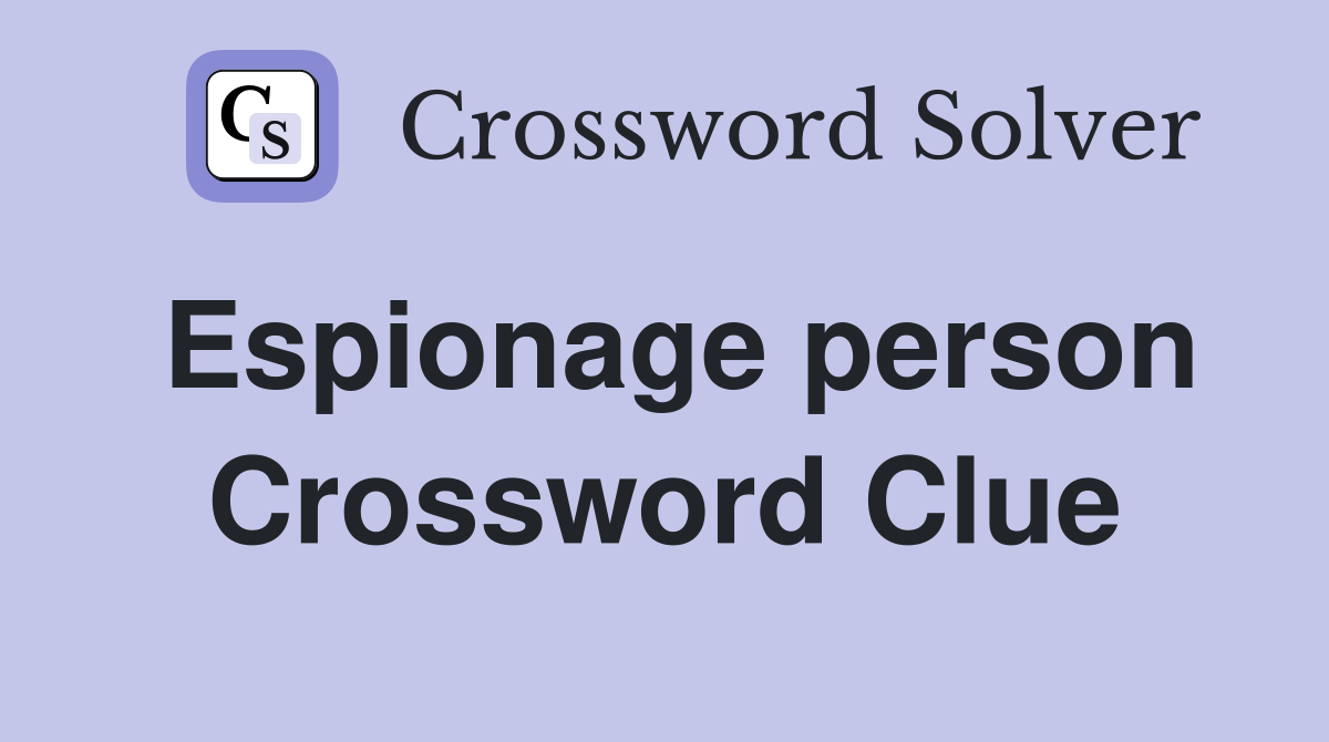 Espionage person Crossword Clue