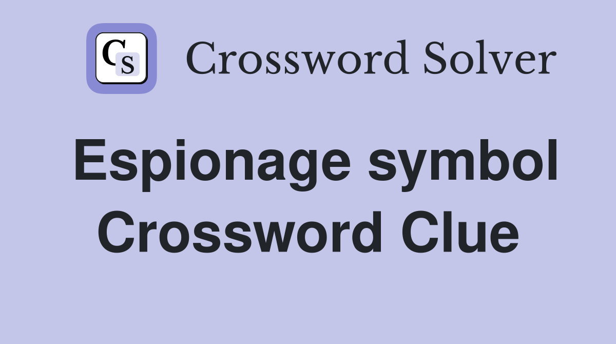 Espionage symbol Crossword Clue