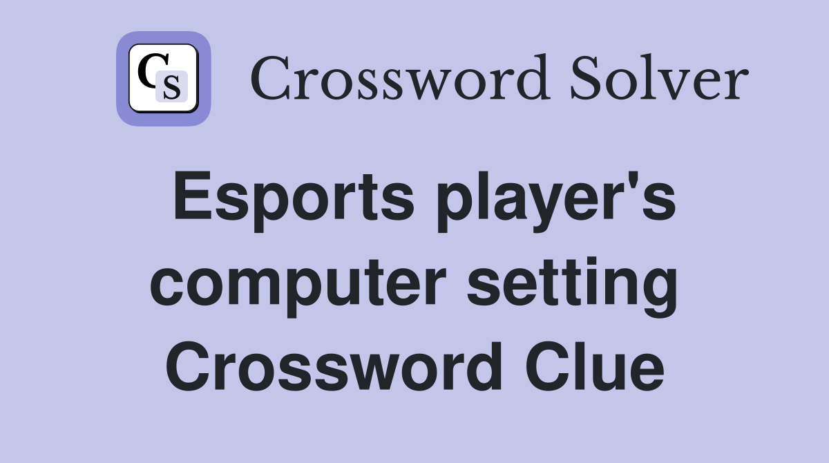Esports player's computer setting Crossword Clue
