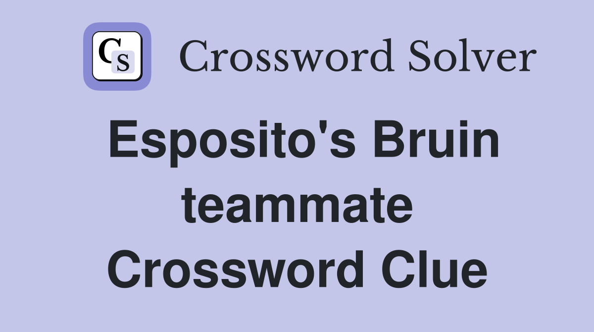 Esposito's Bruin teammate Crossword Clue