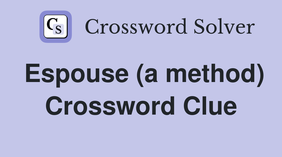 Espouse (a method) Crossword Clue