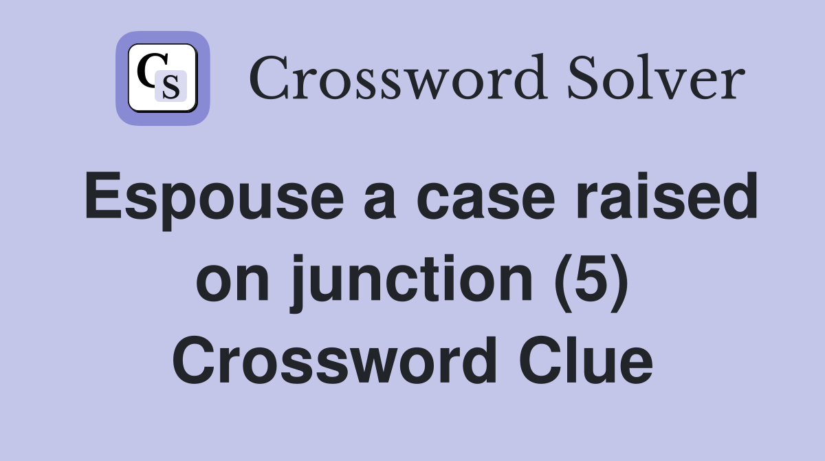 Espouse a case raised on junction (5) Crossword Clue