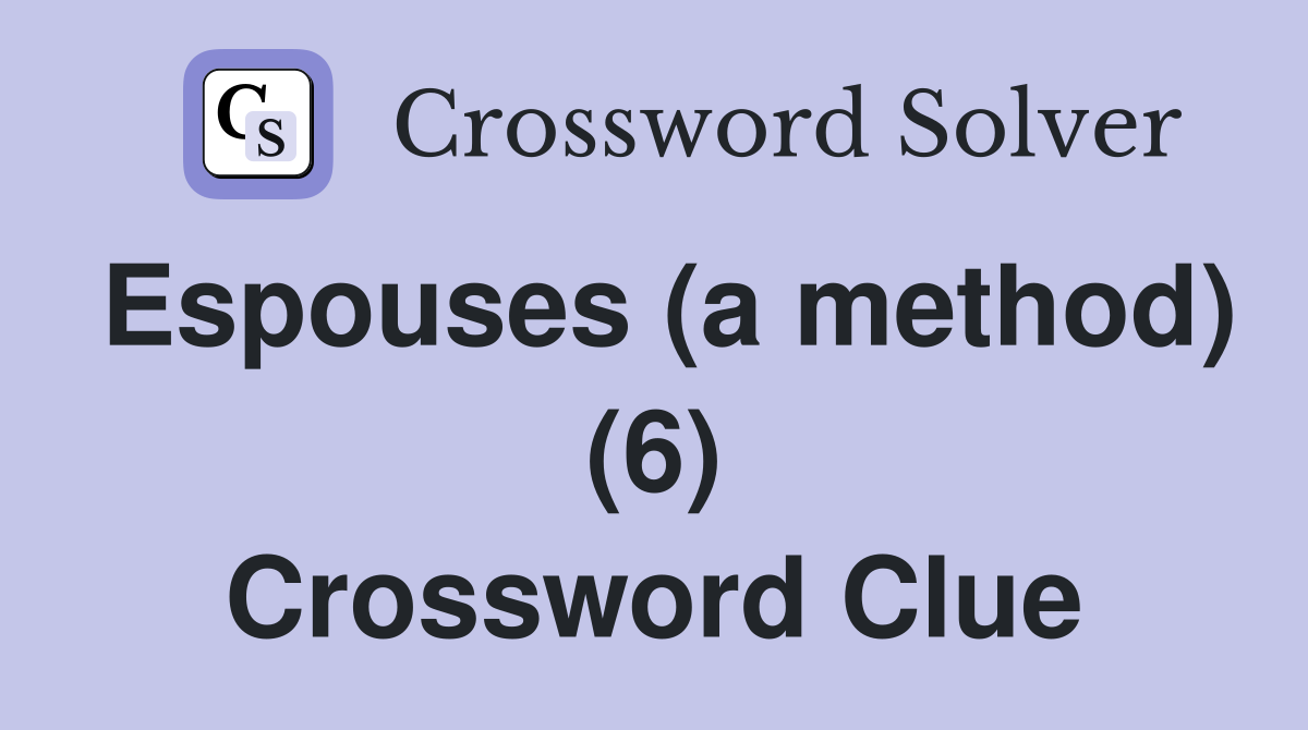 Espouses (a method) (6) Crossword Clue