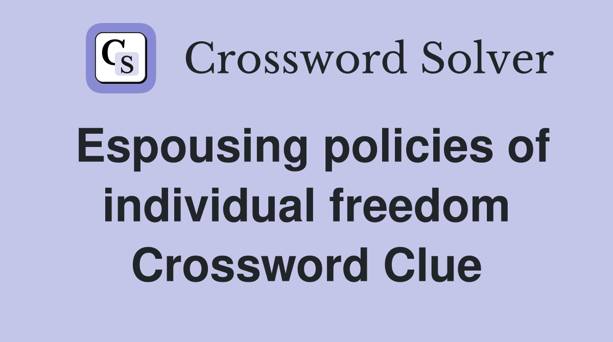 Espousing policies of individual freedom Crossword Clue