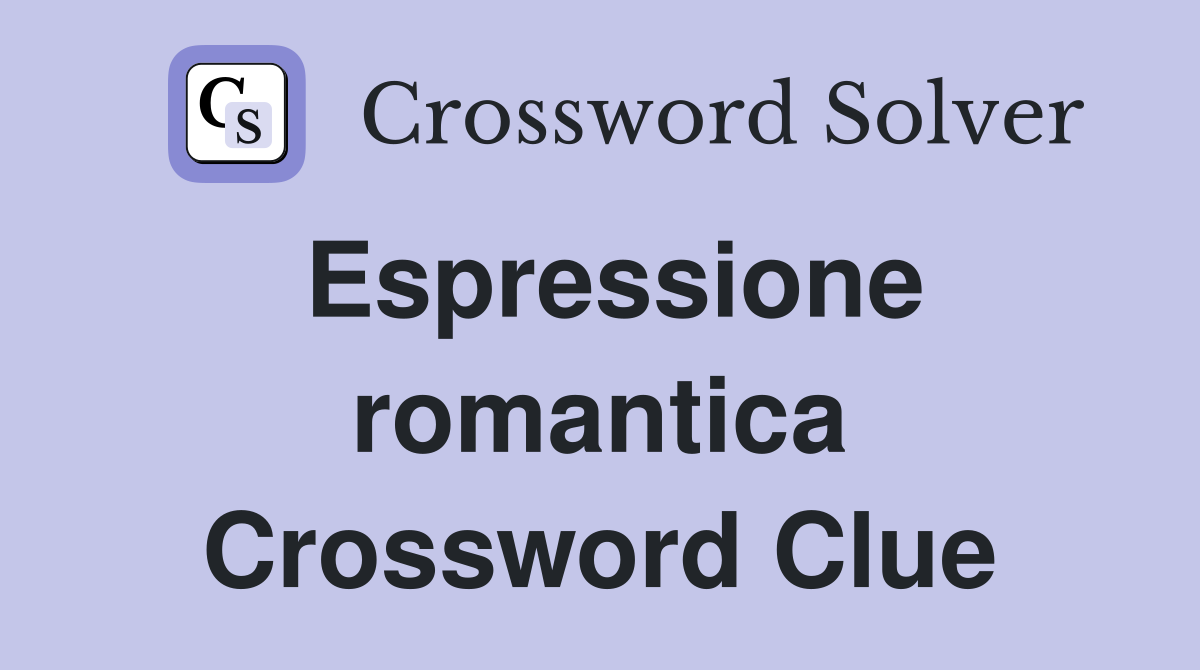 Espressione romantica Crossword Clue