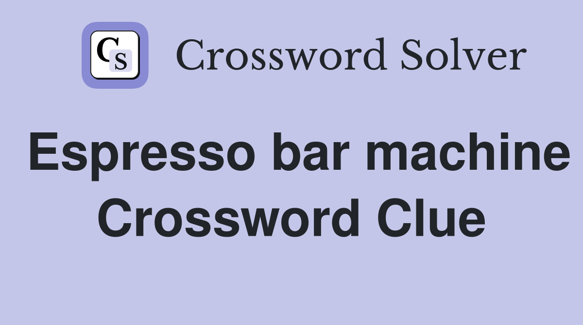Espresso bar machine Crossword Clue