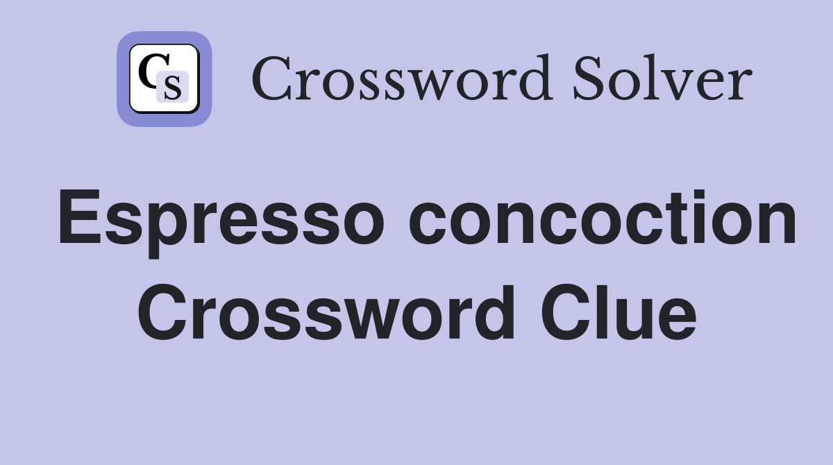 Espresso concoction Crossword Clue