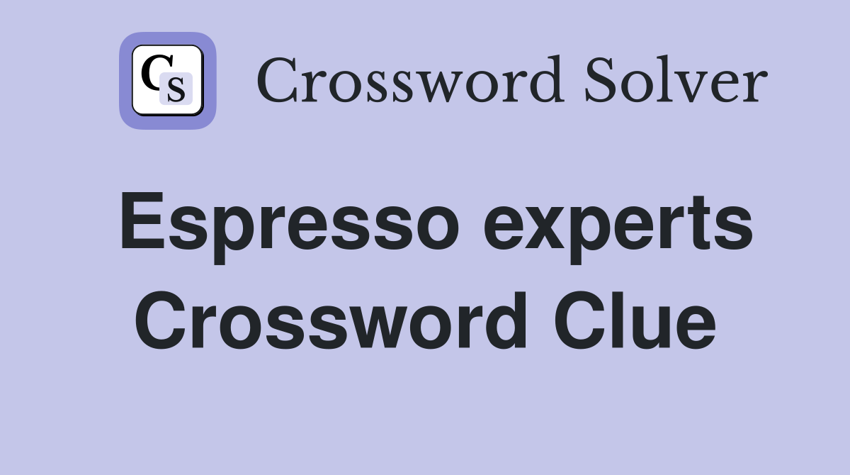 Espresso experts Crossword Clue