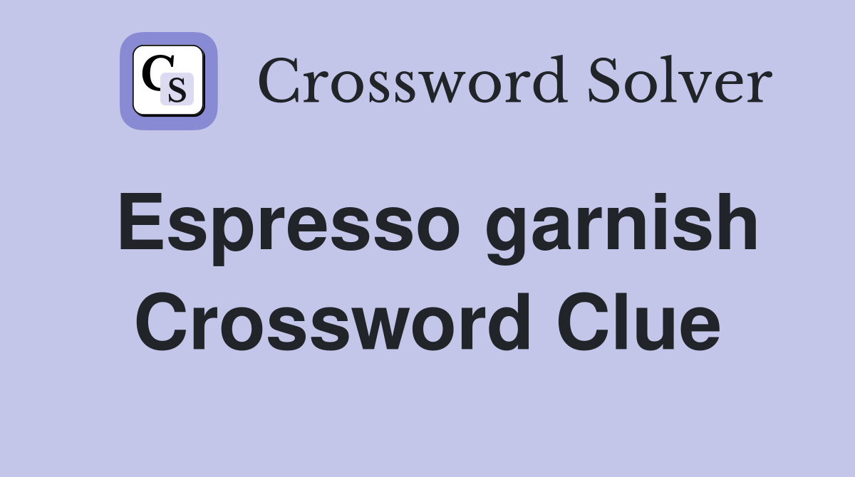 Espresso garnish Crossword Clue