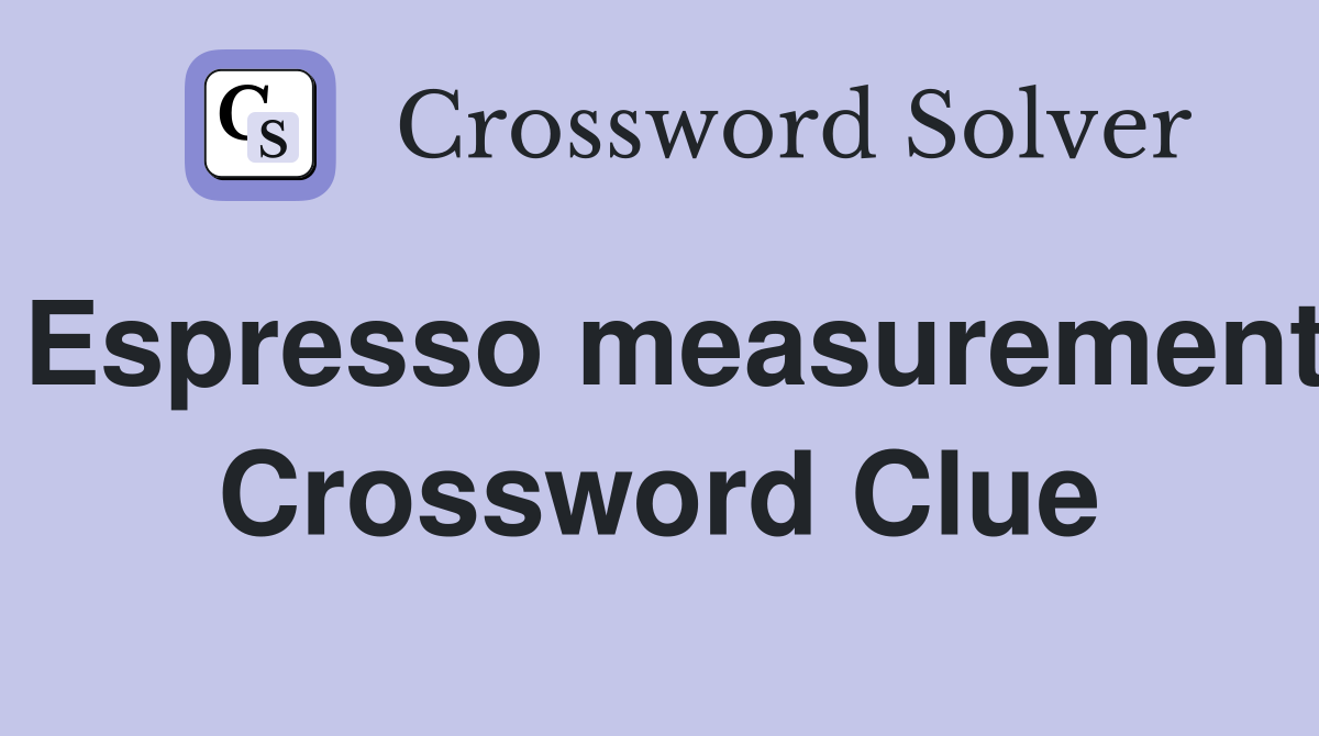 Espresso measurement Crossword Clue