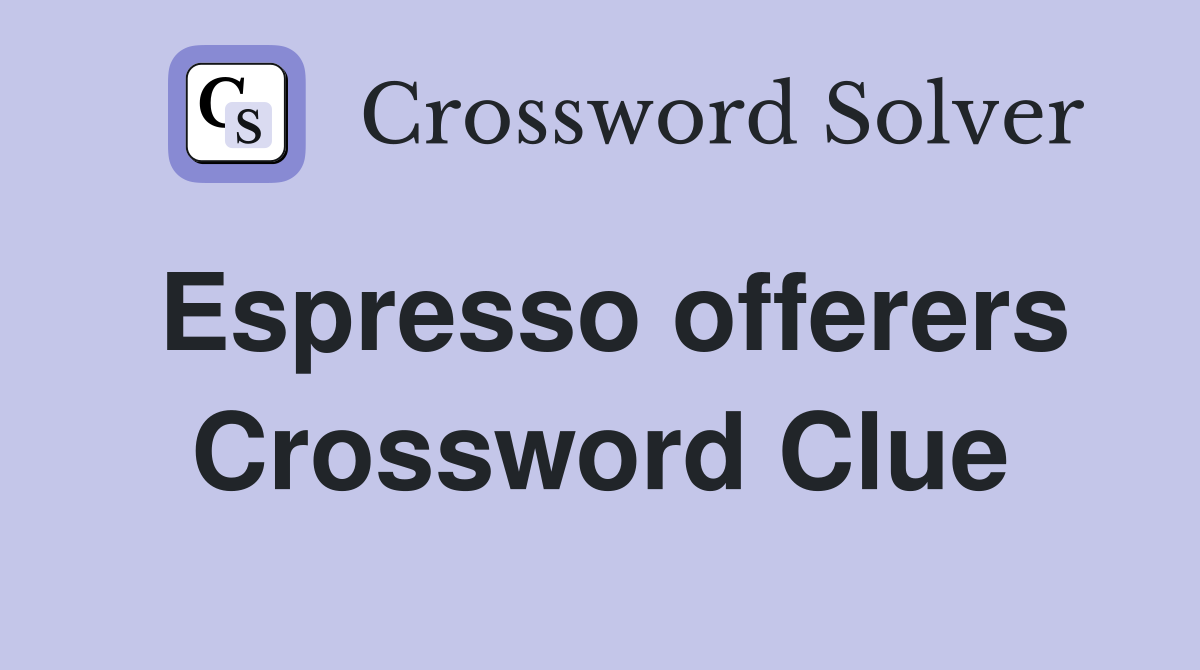Espresso offerers Crossword Clue