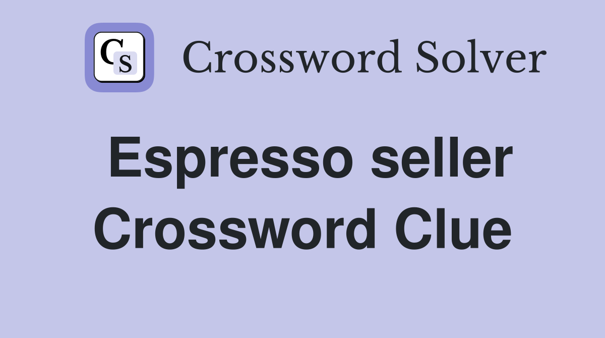 Espresso seller Crossword Clue