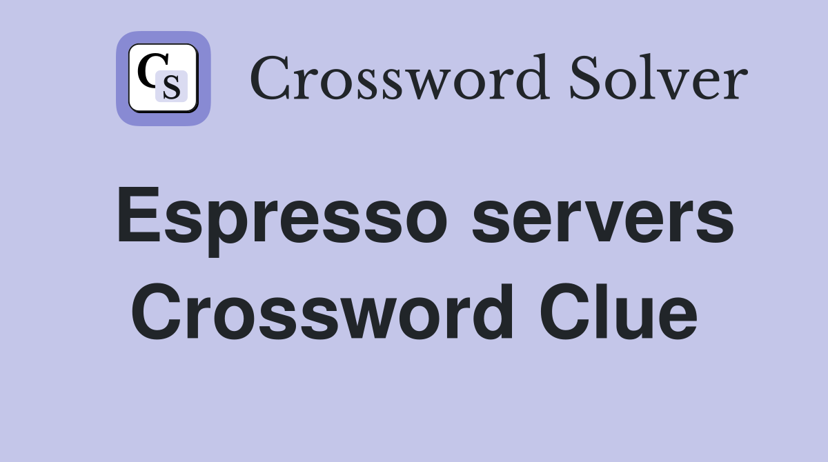 Espresso servers Crossword Clue