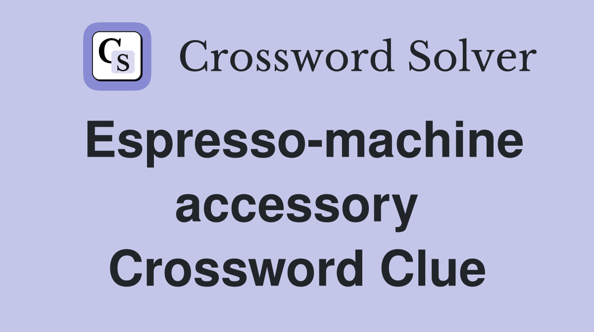 Espresso-machine accessory Crossword Clue
