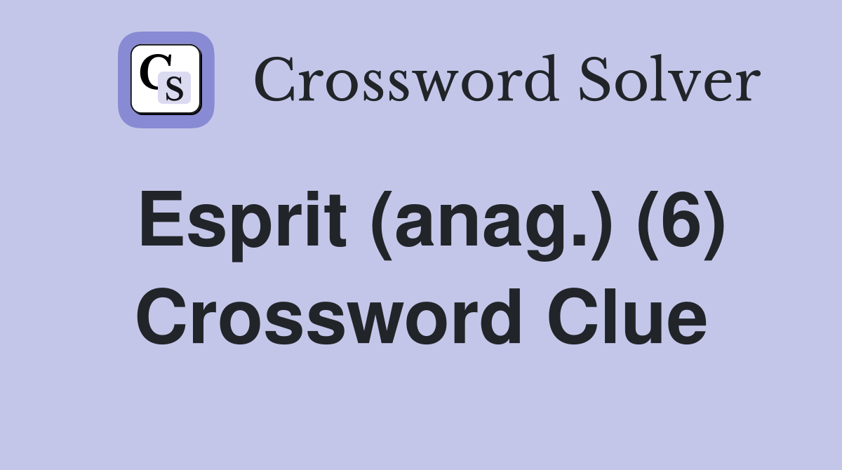 Esprit (anag.) (6) Crossword Clue
