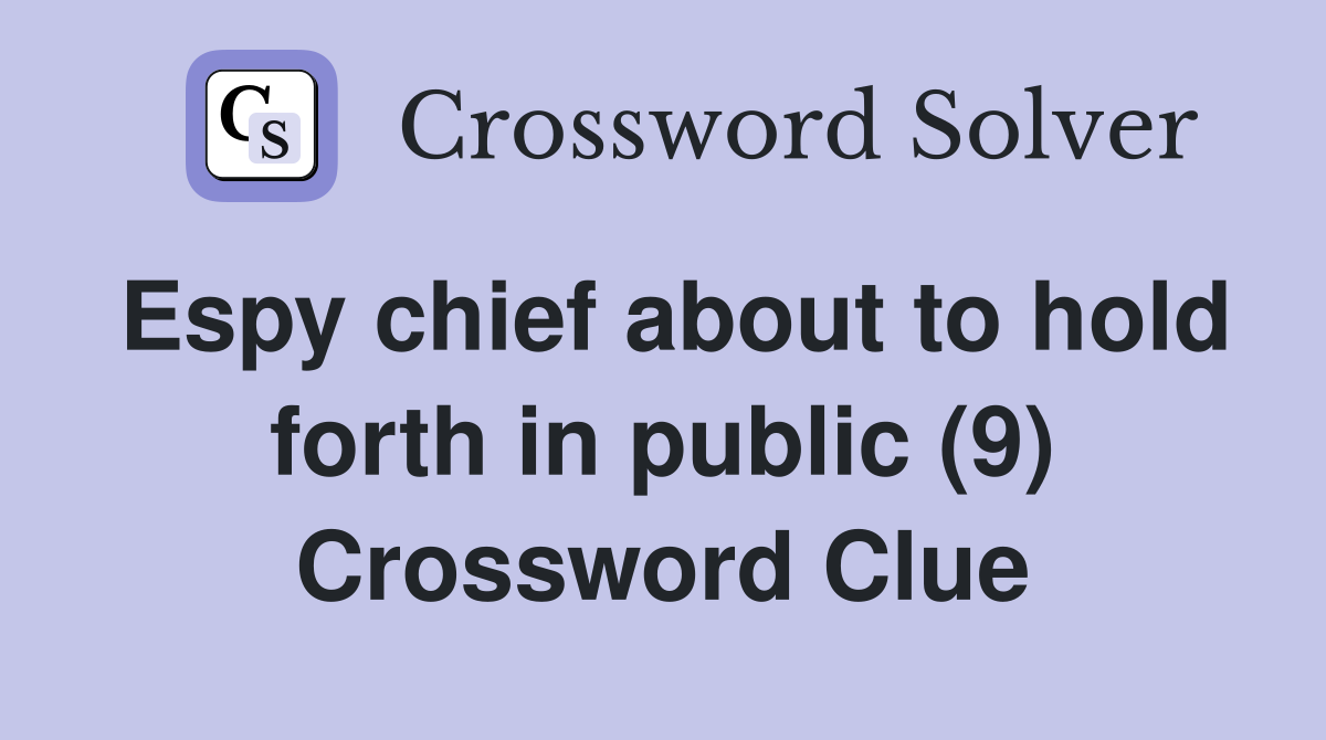 Espy chief about to hold forth in public (9) Crossword Clue
