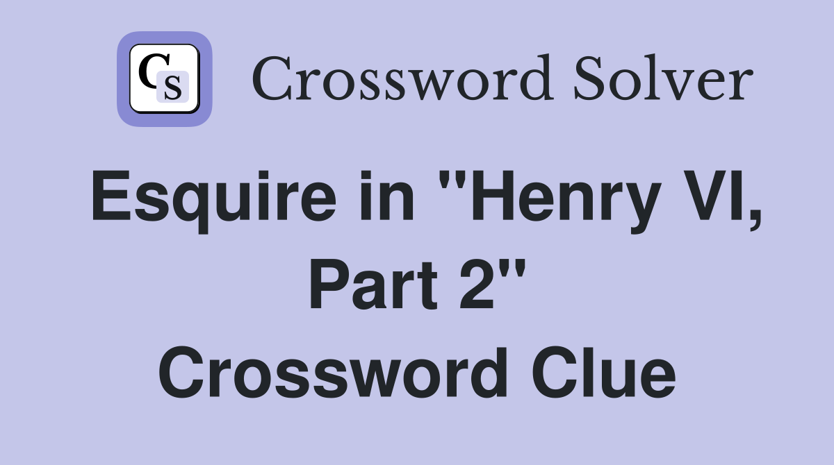 Esquire in "Henry VI, Part 2" Crossword Clue