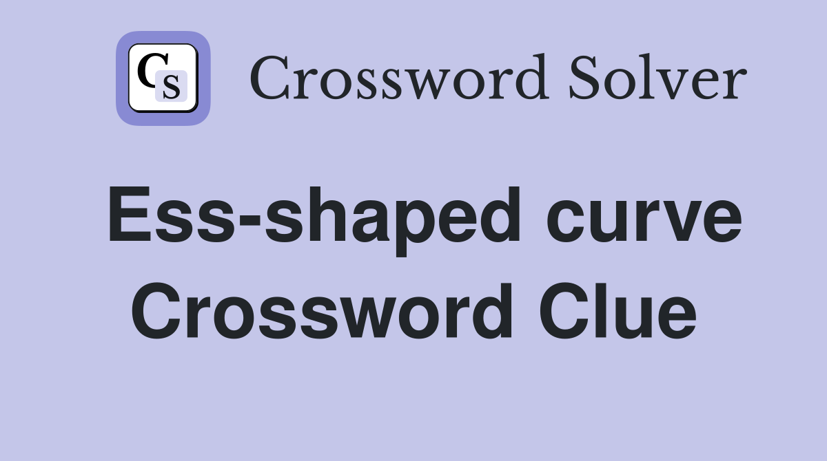 Ess-shaped curve Crossword Clue
