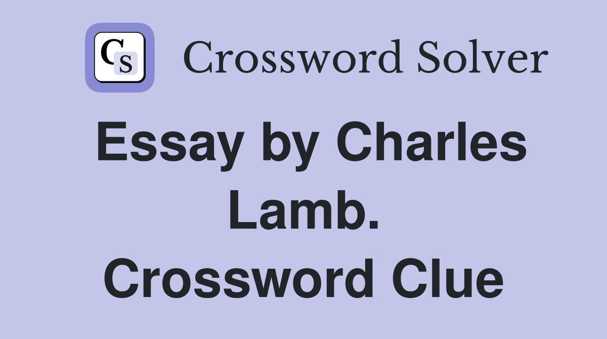 Essay by Charles Lamb. Crossword Clue
