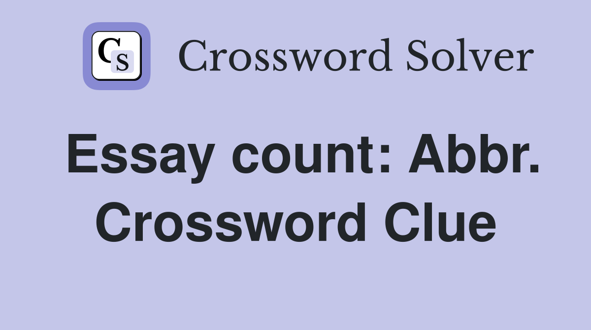 Essay count: Abbr. Crossword Clue