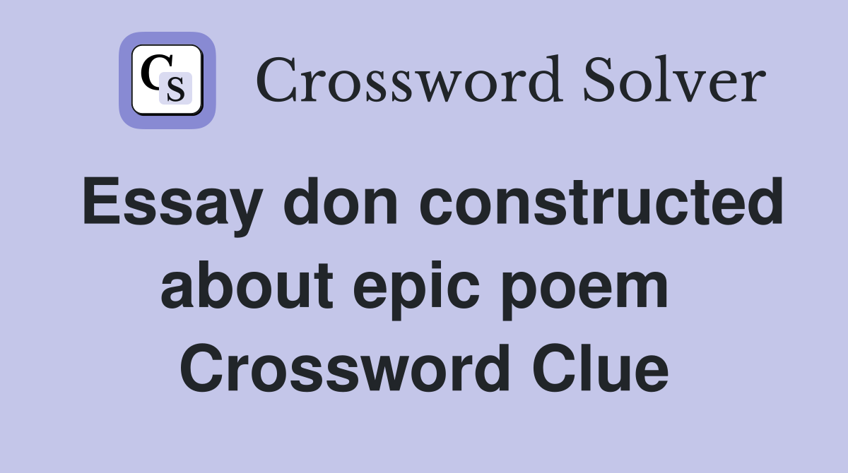 Essay don constructed about epic poem  Crossword Clue