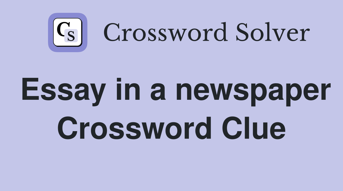 Essay in a newspaper Crossword Clue